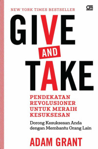 Image of Give and take : a revolutionary approach to success = give and take : pendekatan revolusioner untuk meraih kesuksesan