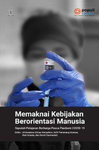 Image of Memaknai kebijakan berorientasi manusia : sepuluh pelajaran berharga pasca pandemi COVID-19