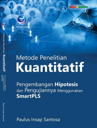 Image of Metode Penelitian Kuantitatif : Pengembangan Hipotesis dan Pengujiannya Menggunakan SmartPLS