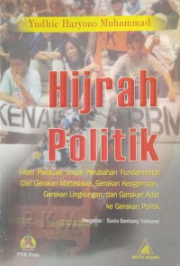 Image of Hijrah politik : kitab panduan untuk perubahan fundamental: dari gerakan mahasiswa, gerakan keagamaan, gerakan lingkungan, dan gerakan adat ke gerakan politik